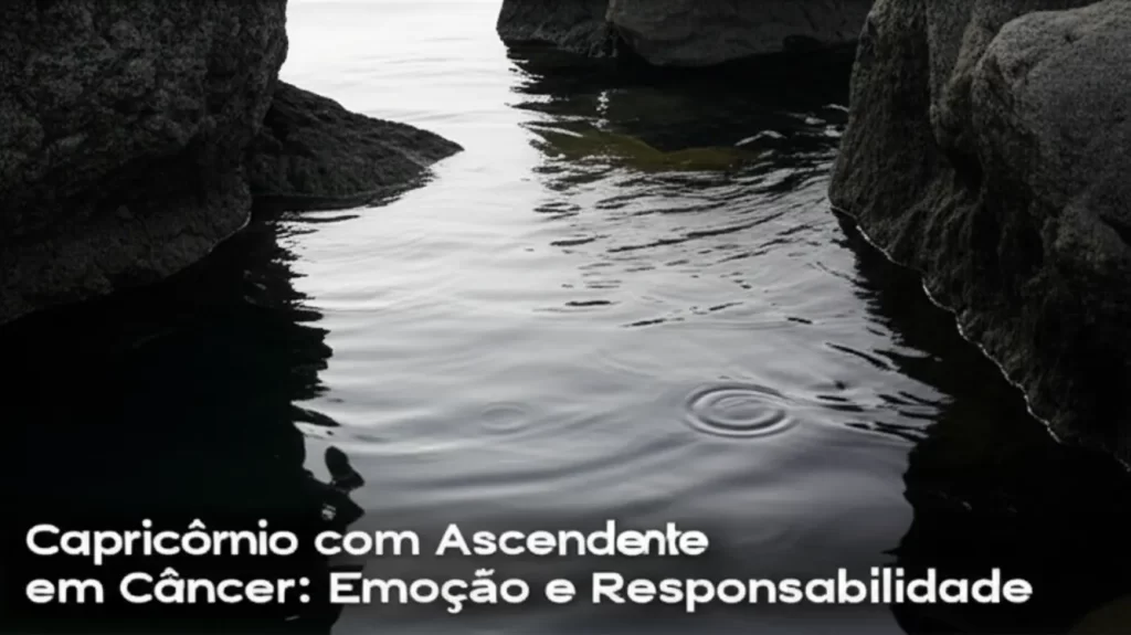 Capricórnio com Ascendente em Câncer: Emoção e Responsabilidade