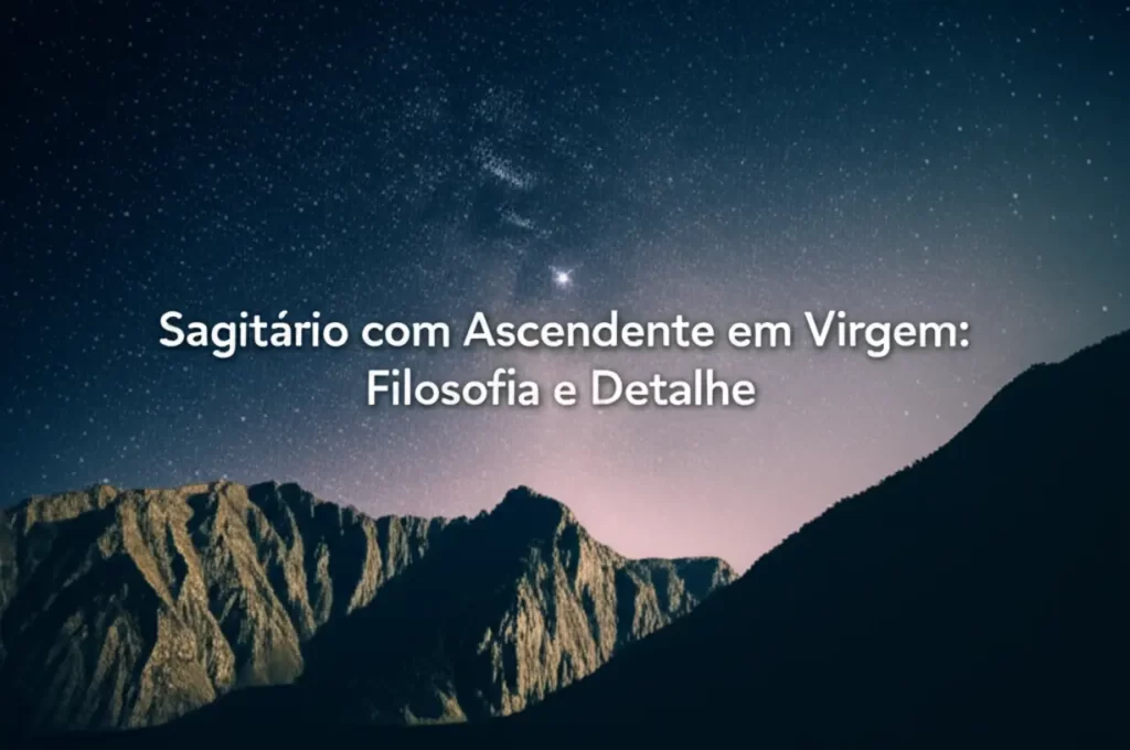 Sagitário com Ascendente em Virgem: Filosofia e Detalhe