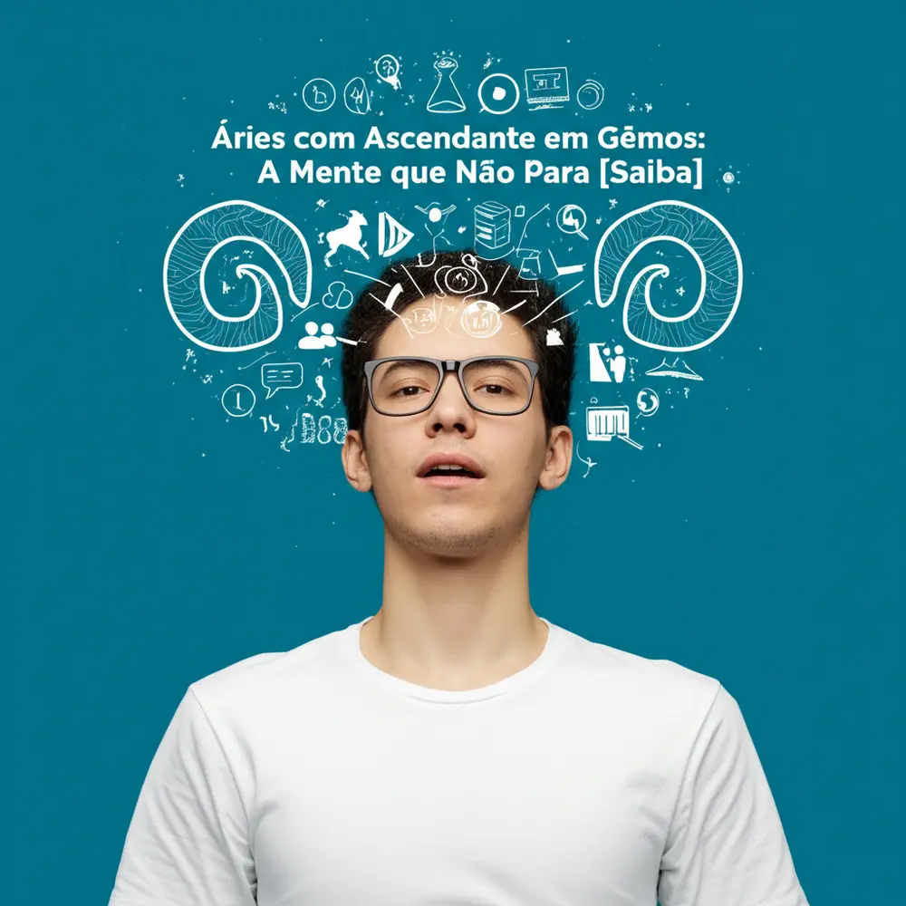 Áries com Ascendente em Gêmeos: A Mente que Não Para [Saiba]