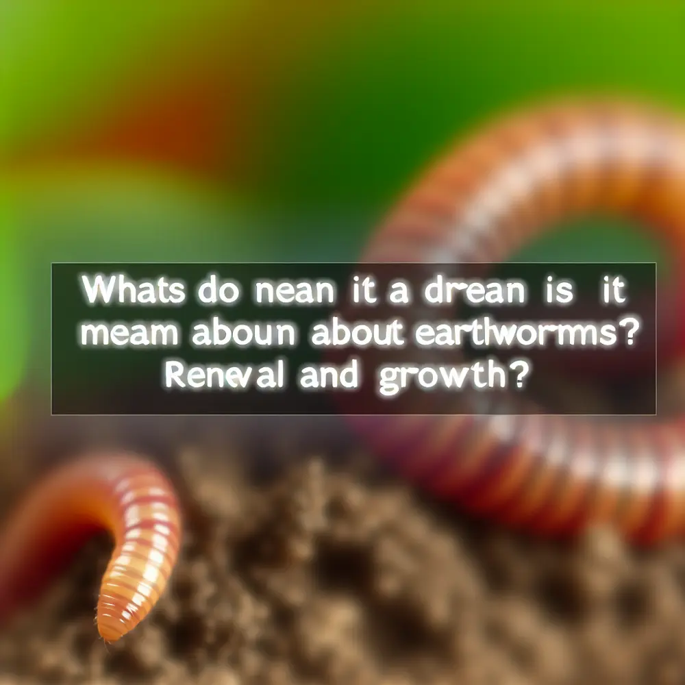 O que Significa Sonhar com Minhoca? Renovação e Crescimento